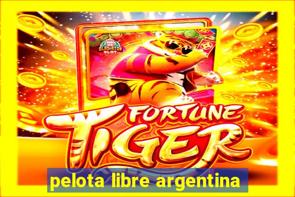 pelota libre argentina